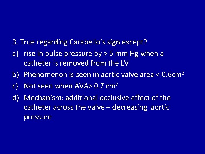 3. True regarding Carabello’s sign except? a) rise in pulse pressure by > 5