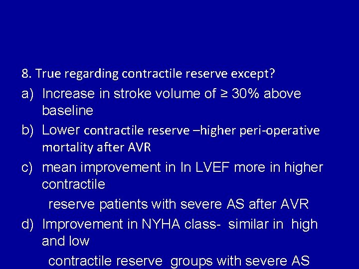 8. True regarding contractile reserve except? a) Increase in stroke volume of ≥ 30%