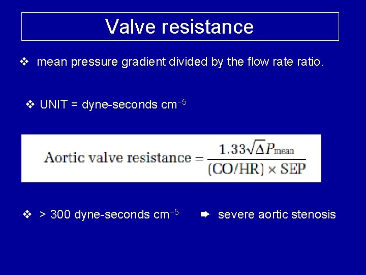 Valve resistance v mean pressure gradient divided by the flow rate ratio. v UNIT