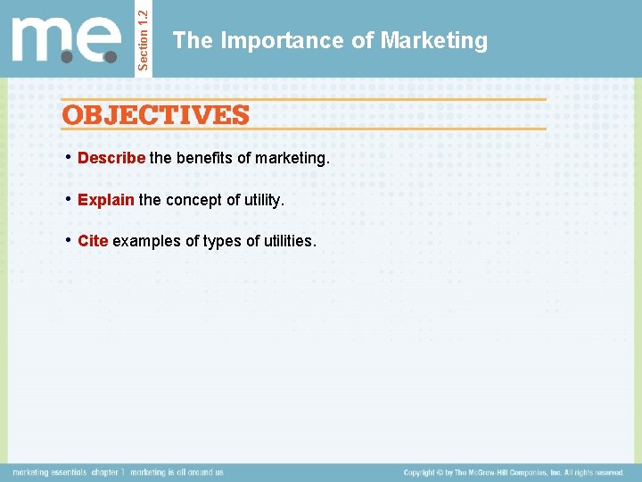 Section 1. 2 The Importance of Marketing • Describe the benefits of marketing. •