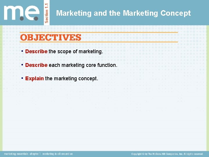 Section 1. 1 Marketing and the Marketing Concept • Describe the scope of marketing.