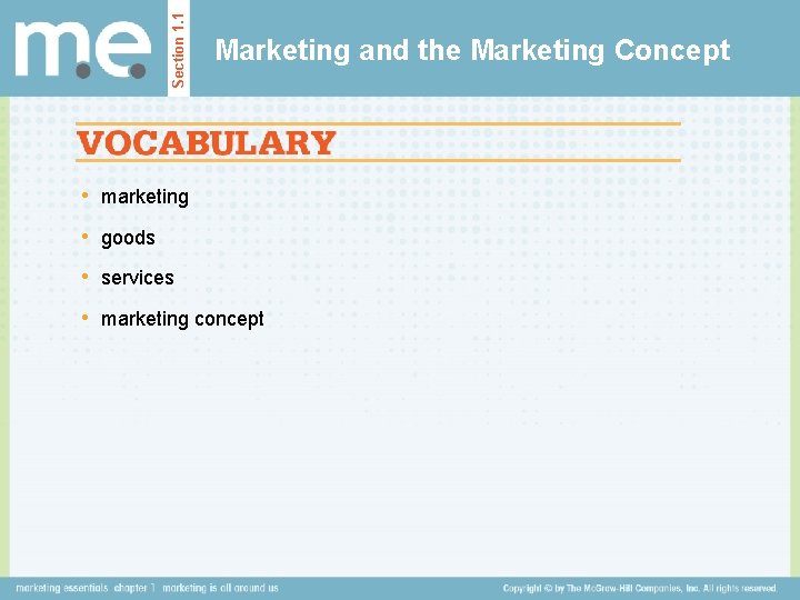 Section 1. 1 Marketing and the Marketing Concept • marketing • goods • services