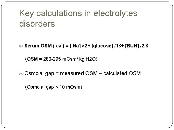 Key calculations in electrolytes disorders Serum OSM ( cal) = [ Na] × 2+