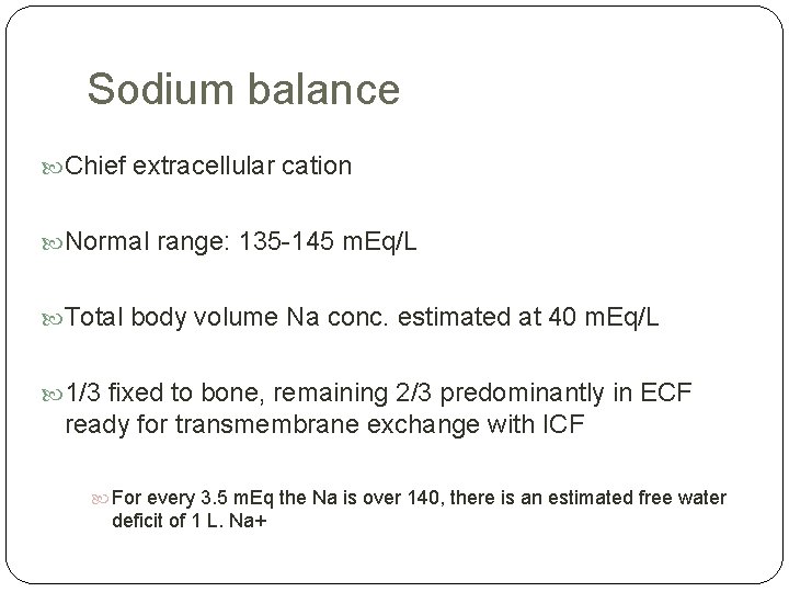 Sodium balance Chief extracellular cation Normal range: 135 -145 m. Eq/L Total body volume