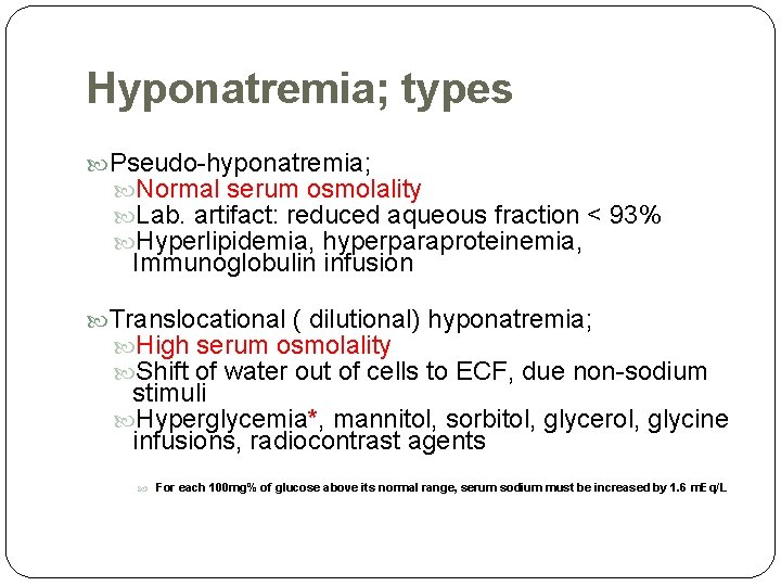 Hyponatremia; types Pseudo-hyponatremia; Normal serum osmolality Lab. artifact: reduced aqueous fraction < 93% Hyperlipidemia,