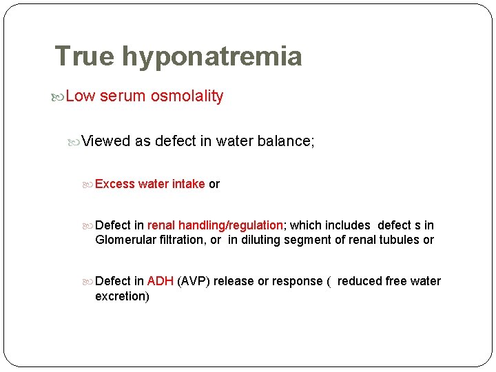 True hyponatremia Low serum osmolality Viewed as defect in water balance; Excess water intake