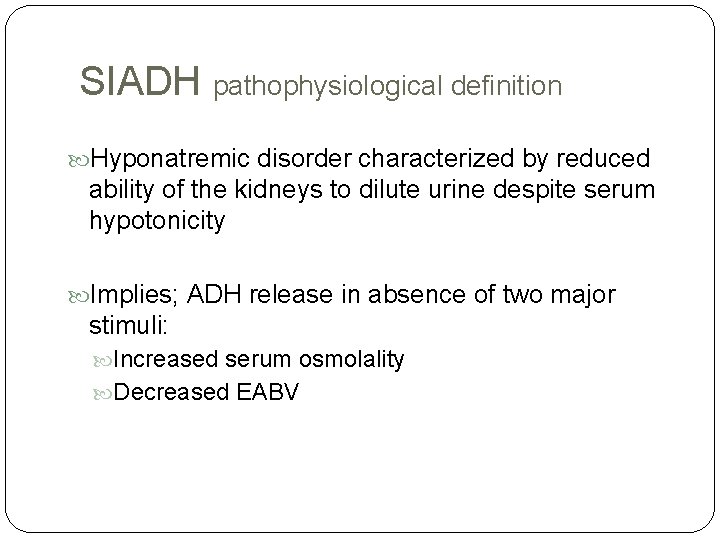 SIADH pathophysiological definition Hyponatremic disorder characterized by reduced ability of the kidneys to dilute SIADH pathophysiological definition Hyponatremic disorder characterized by reduced ability of the kidneys to dilute