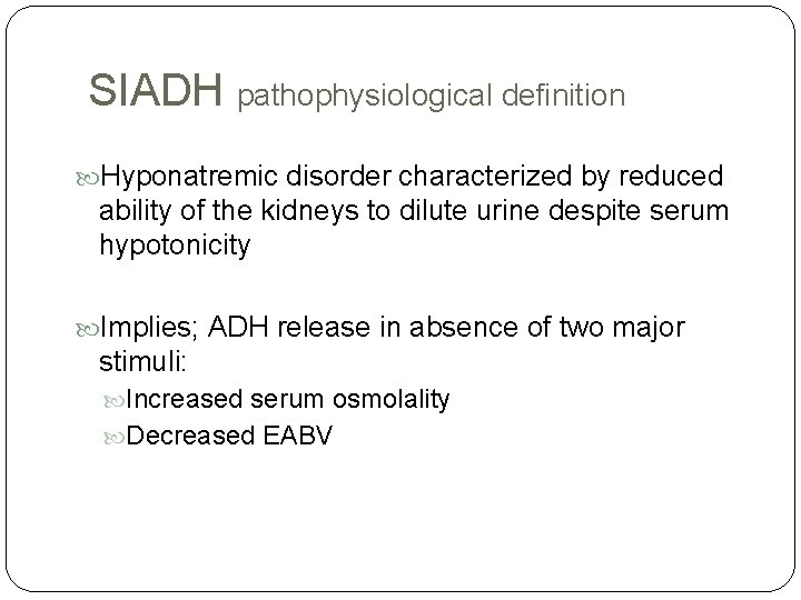 SIADH pathophysiological definition Hyponatremic disorder characterized by reduced ability of the kidneys to dilute
