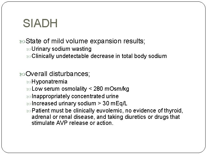 SIADH State of mild volume expansion results; Urinary sodium wasting Clinically undetectable decrease in