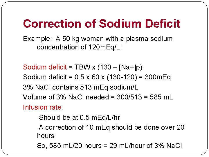 Correction of Sodium Deficit Example: A 60 kg woman with a plasma sodium concentration