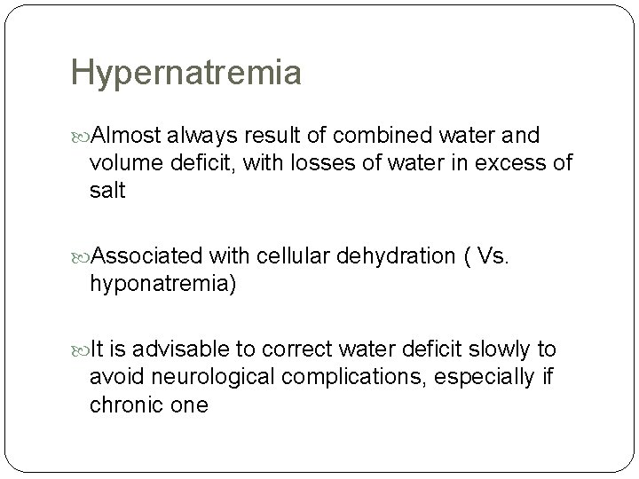 Hypernatremia Almost always result of combined water and volume deficit, with losses of water Hypernatremia Almost always result of combined water and volume deficit, with losses of water