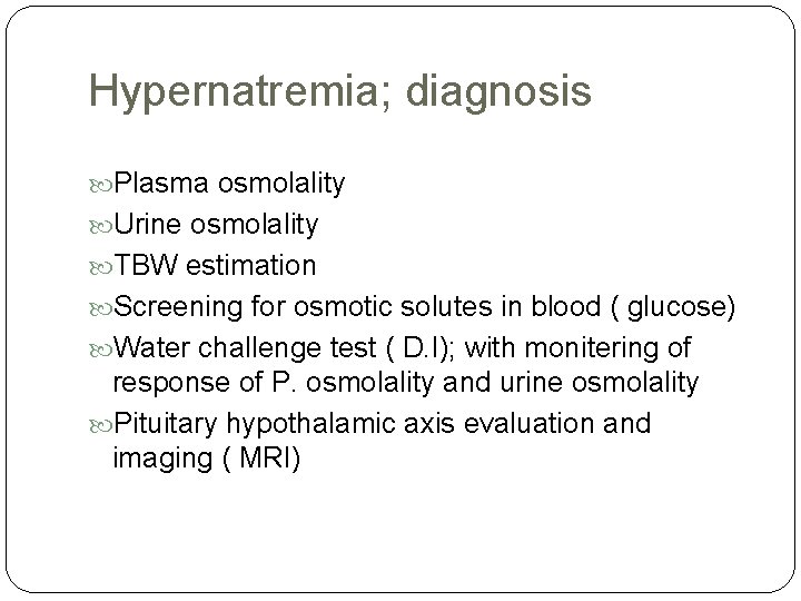 Hypernatremia; diagnosis Plasma osmolality Urine osmolality TBW estimation Screening for osmotic solutes in blood