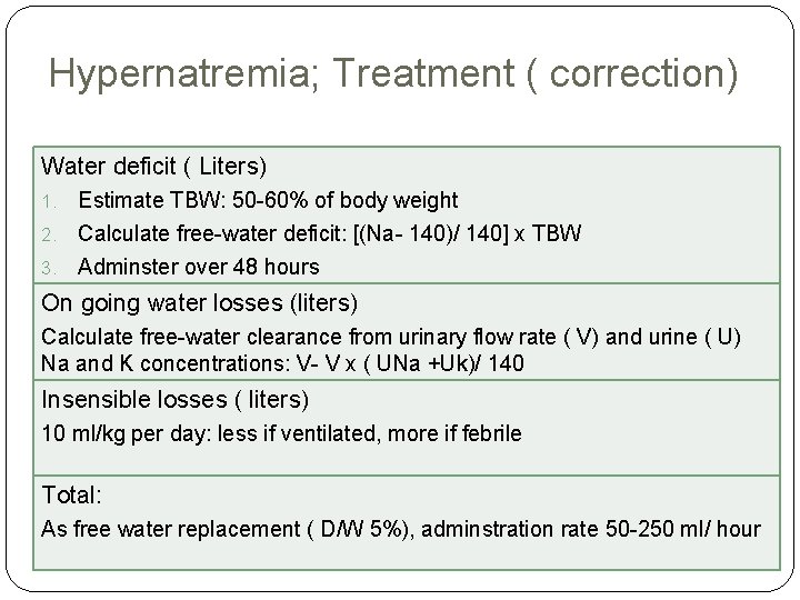 Hypernatremia; Treatment ( correction) Water deficit ( Liters) Estimate TBW: 50 -60% of body