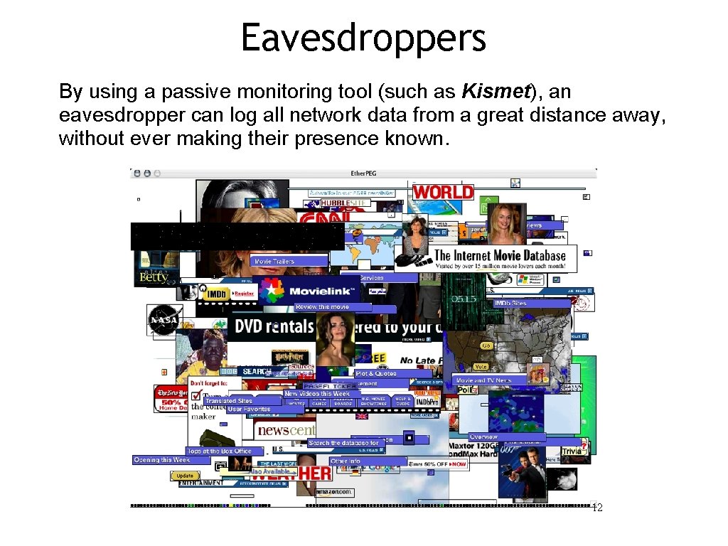 Eavesdroppers By using a passive monitoring tool (such as Kismet), an eavesdropper can log