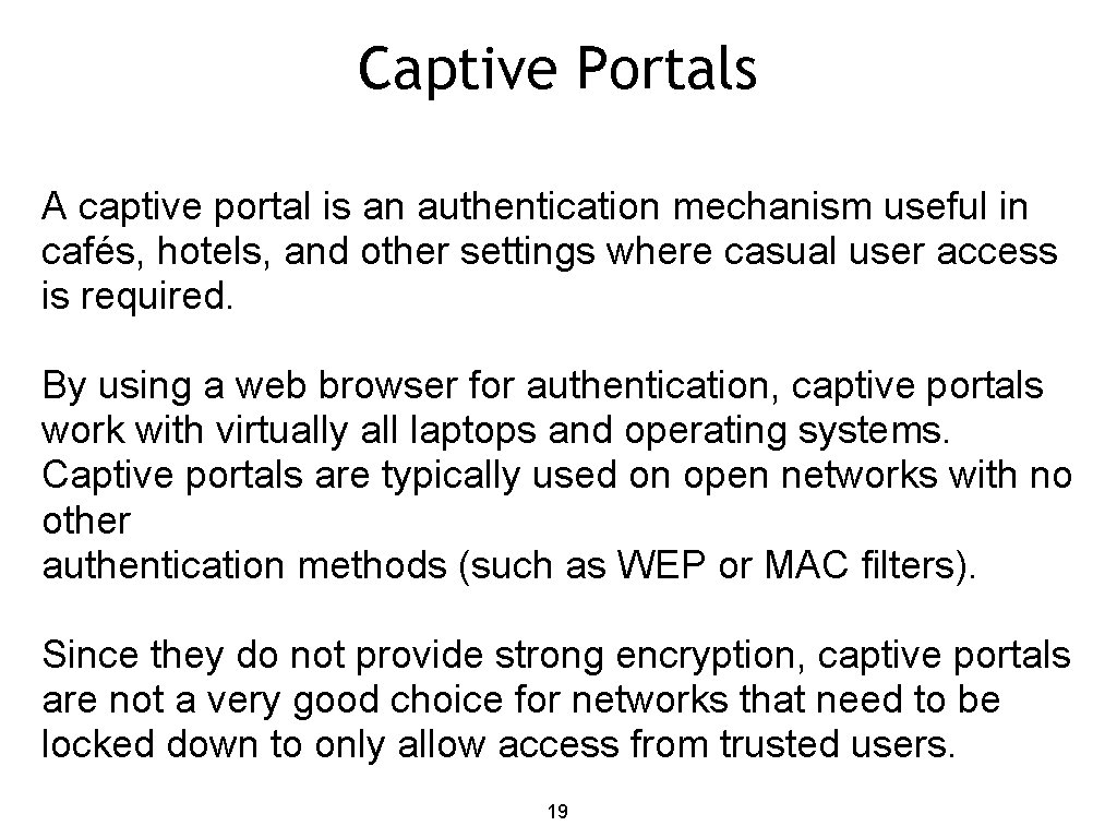 Captive Portals A captive portal is an authentication mechanism useful in cafés, hotels, and