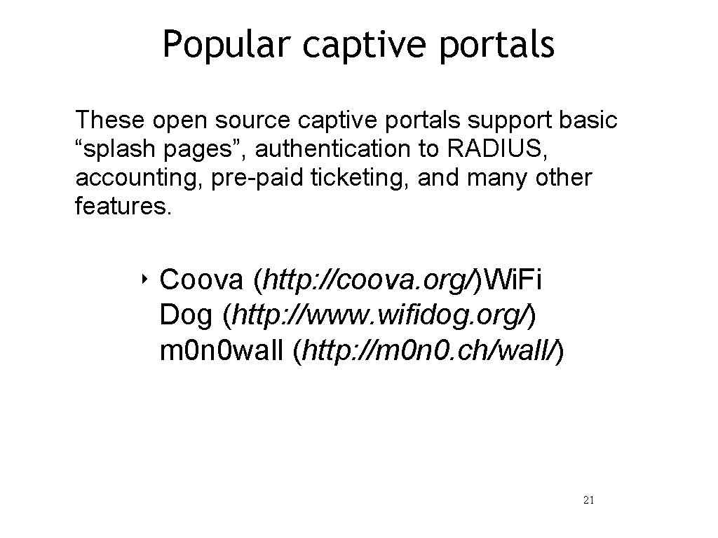 Popular captive portals These open source captive portals support basic “splash pages”, authentication to