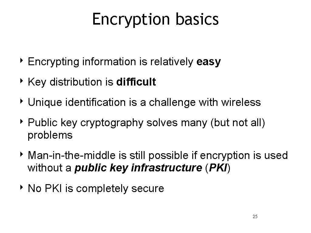Encryption basics ‣ Encrypting information is relatively easy ‣ Key distribution is difficult ‣