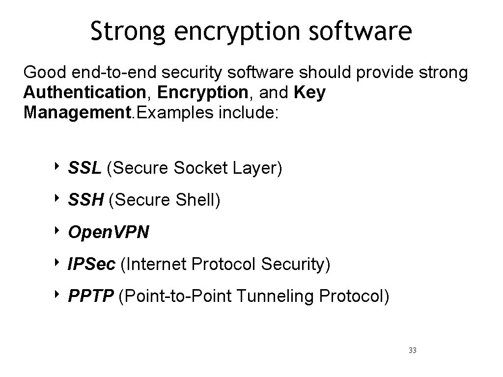 Strong encryption software Good end-to-end security software should provide strong Authentication, Encryption, and Key