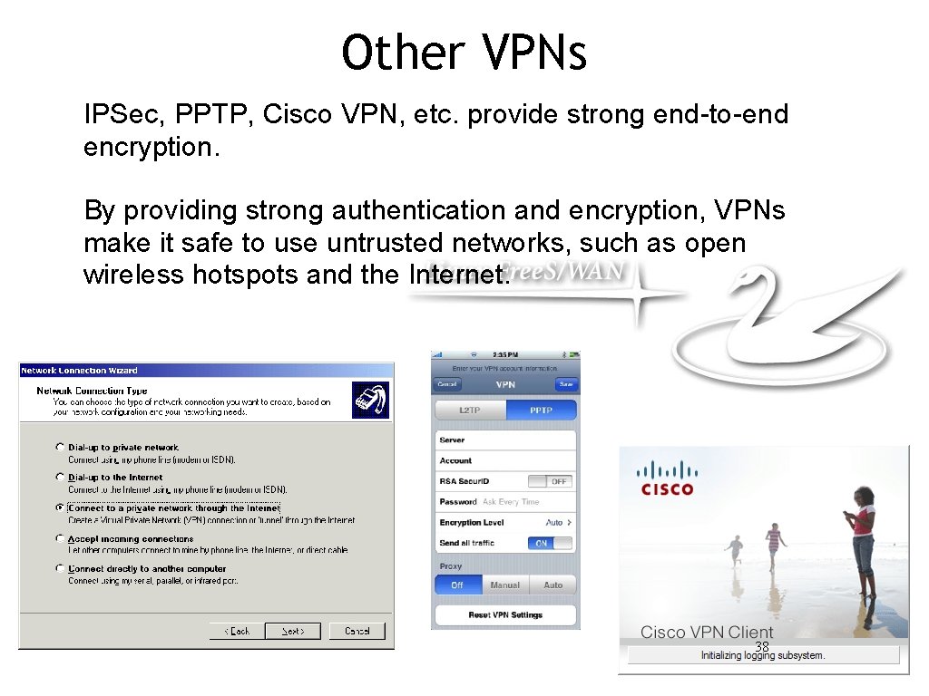 Other VPNs IPSec, PPTP, Cisco VPN, etc. provide strong end-to-end encryption. By providing strong