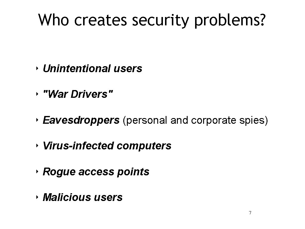 Who creates security problems? ‣ Unintentional users ‣ "War Drivers" ‣ Eavesdroppers (personal and