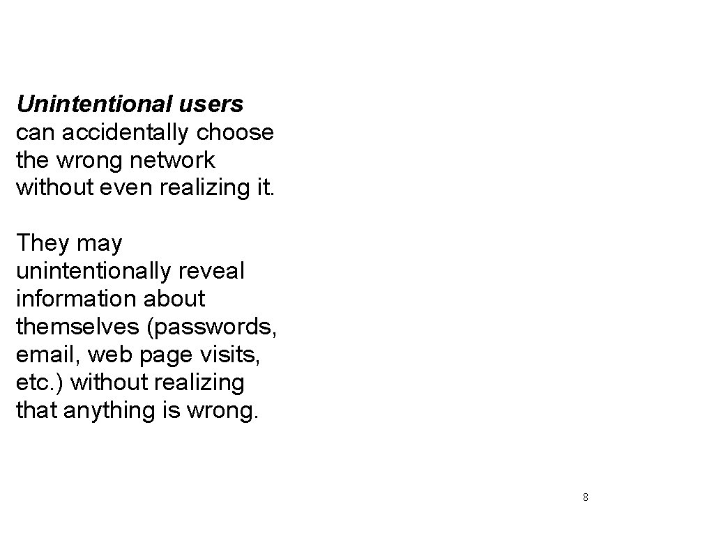 Unintentional users can accidentally choose the wrong network without even realizing it. They may