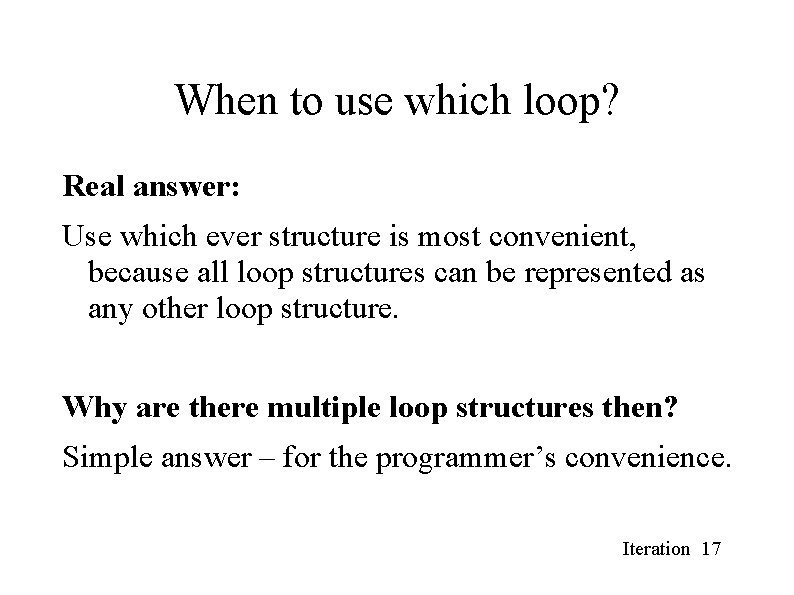 When to use which loop? Real answer: Use which ever structure is most convenient, When to use which loop? Real answer: Use which ever structure is most convenient,