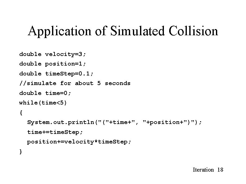 Application of Simulated Collision double velocity=3; double position=1; double time. Step=0. 1; //simulate for Application of Simulated Collision double velocity=3; double position=1; double time. Step=0. 1; //simulate for