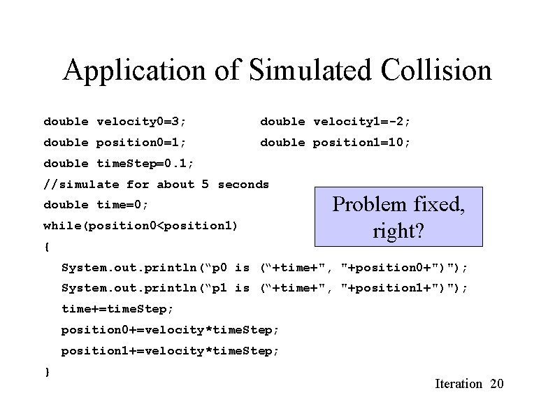Application of Simulated Collision double velocity 0=3; double velocity 1=-2; double position 0=1; double Application of Simulated Collision double velocity 0=3; double velocity 1=-2; double position 0=1; double