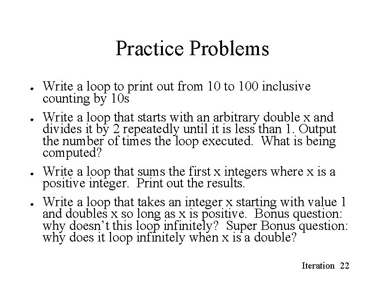 Practice Problems ● ● Write a loop to print out from 10 to 100 Practice Problems ● ● Write a loop to print out from 10 to 100