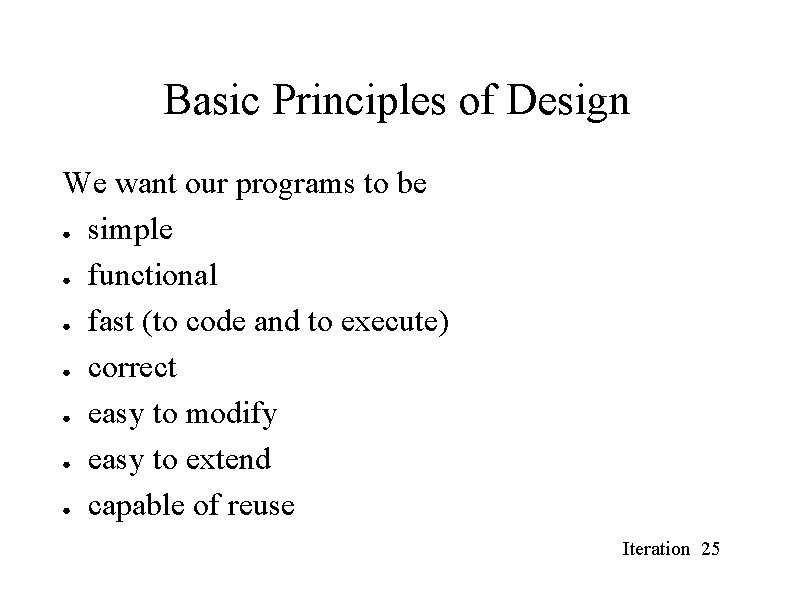 Basic Principles of Design We want our programs to be ● simple ● functional Basic Principles of Design We want our programs to be ● simple ● functional