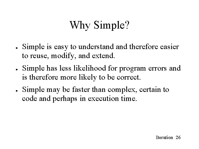 Why Simple? ● ● ● Simple is easy to understand therefore easier to reuse, Why Simple? ● ● ● Simple is easy to understand therefore easier to reuse,