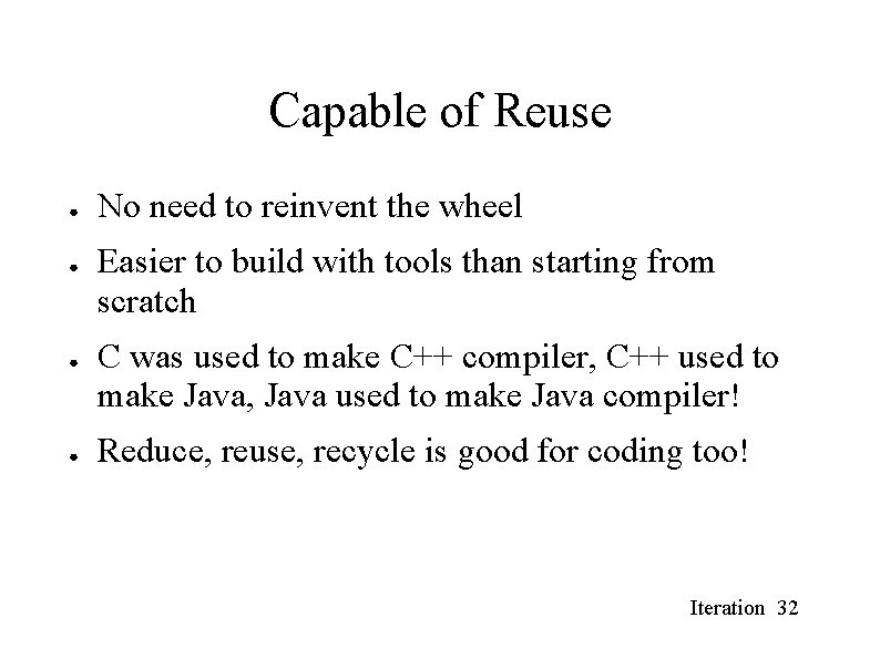 Capable of Reuse ● ● No need to reinvent the wheel Easier to build Capable of Reuse ● ● No need to reinvent the wheel Easier to build
