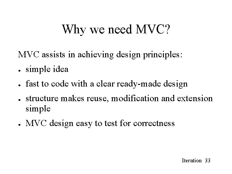 Why we need MVC? MVC assists in achieving design principles: ● simple idea ● Why we need MVC? MVC assists in achieving design principles: ● simple idea ●