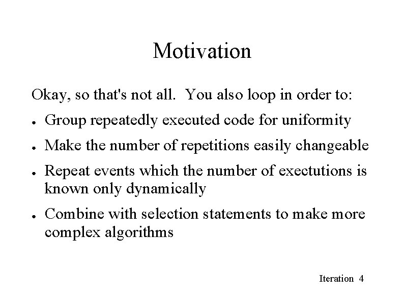 Motivation Okay, so that's not all. You also loop in order to: ● Group Motivation Okay, so that's not all. You also loop in order to: ● Group