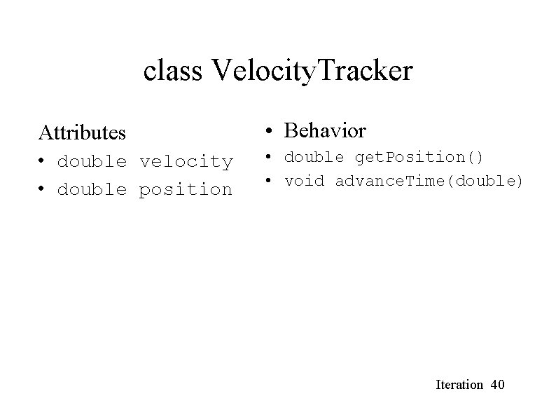 class Velocity. Tracker Attributes • Behavior • double velocity • double position • double class Velocity. Tracker Attributes • Behavior • double velocity • double position • double