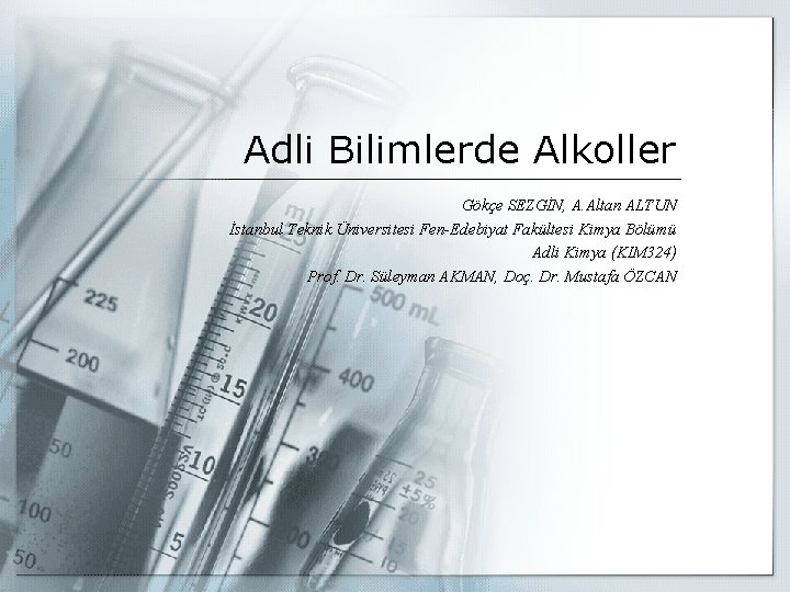 Adli Bilimlerde Alkoller Gökçe SEZGİN, A. Altan ALTUN İstanbul Teknik Üniversitesi Fen-Edebiyat Fakültesi Kimya