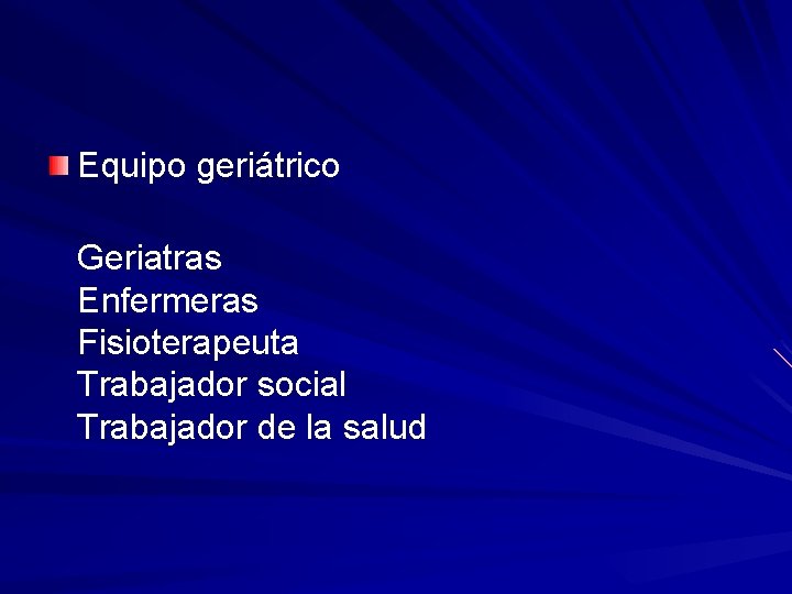 Equipo geriátrico Geriatras Enfermeras Fisioterapeuta Trabajador social Trabajador de la salud 