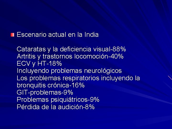 Escenario actual en la India Cataratas y la deficiencia visual-88% Artritis y trastornos locomoción-40%