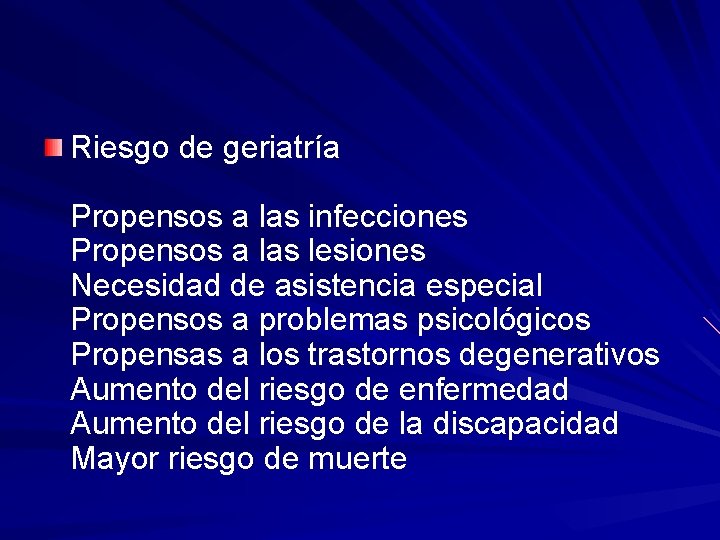 Riesgo de geriatría Propensos a las infecciones Propensos a las lesiones Necesidad de asistencia