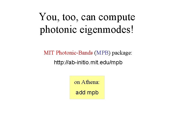 You, too, can compute photonic eigenmodes! MIT Photonic-Bands (MPB) package: http: //ab-initio. mit. edu/mpb