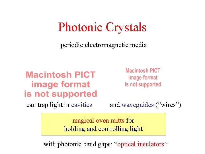 Photonic Crystals periodic electromagnetic media can trap light in cavities and waveguides (“wires”) magical