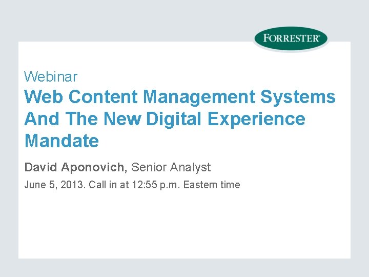 Webinar Web Content Management Systems And The New Digital Experience Mandate David Aponovich, Senior