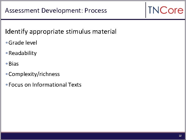 Assessment Development: Process Identify appropriate stimulus material • Grade level • Readability • Bias