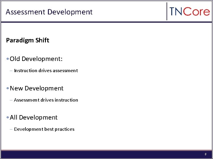 Assessment Development Paradigm Shift • Old Development: – Instruction drives assessment • New Development