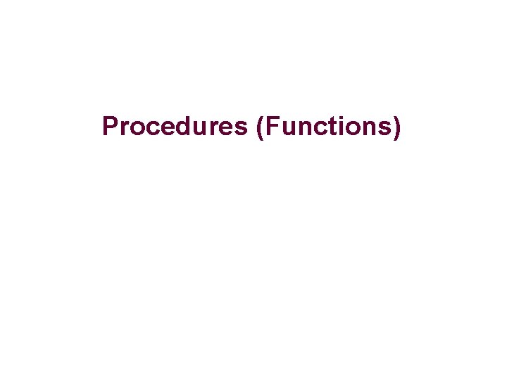 Procedures (Functions) Procedures (Functions)