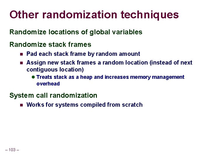 Other randomization techniques Randomize locations of global variables Randomize stack frames Pad each stack Other randomization techniques Randomize locations of global variables Randomize stack frames Pad each stack
