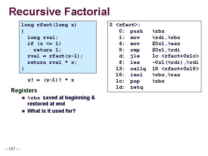 Recursive Factorial long rfact(long x) { long rval; if (x <= 1) return 1; Recursive Factorial long rfact(long x) { long rval; if (x <= 1) return 1;