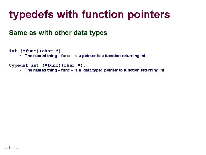 typedefs with function pointers Same as with other data types int (*func)(char *); • typedefs with function pointers Same as with other data types int (*func)(char *); •