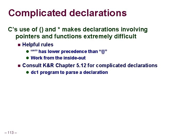 Complicated declarations C’s use of () and * makes declarations involving pointers and functions Complicated declarations C’s use of () and * makes declarations involving pointers and functions