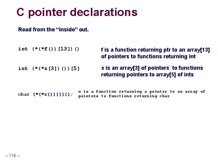 C pointer declarations Read from the “inside” out. int (*(*f())[13])() f is a function